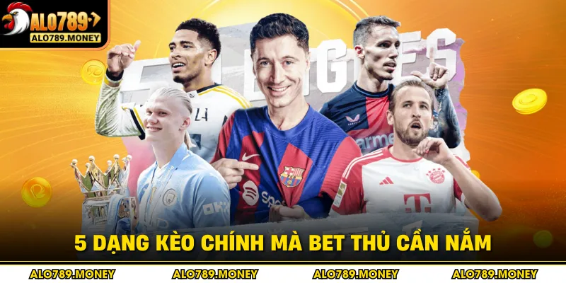 5 dạng kèo chính mà bet thủ cần nắm