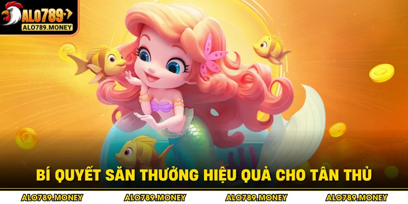 Bí quyết săn thưởng hiệu quả cho tân thủ