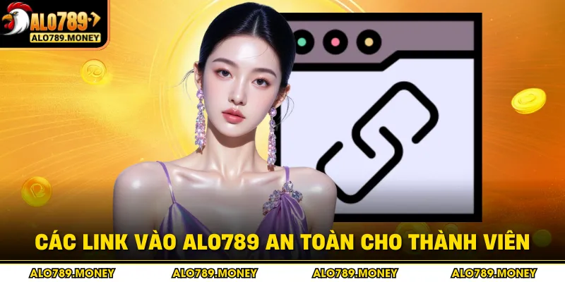 Các link vào ALO789 an toàn cho thành viên