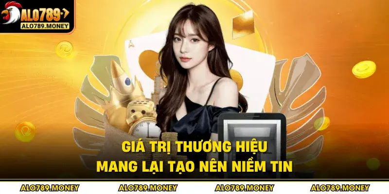 Giá trị thương hiệu mang lại tạo nên niềm tin