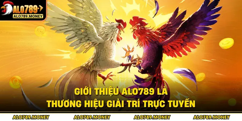 Giới thiệu ALO789 là thương hiệu giải trí trực tuyến