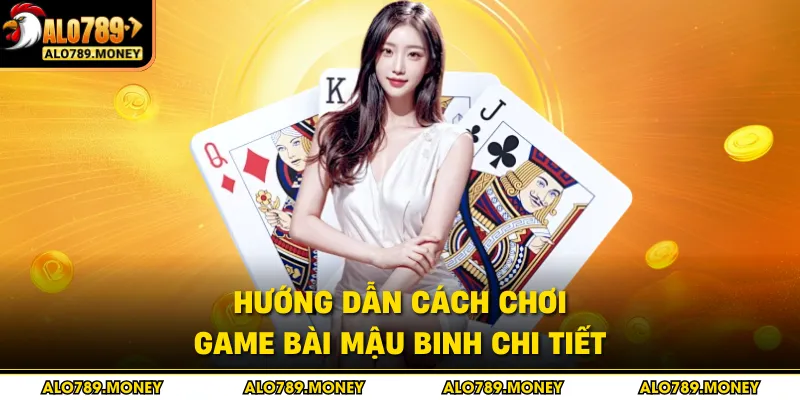 Hướng dẫn cách chơi game bài Mậu Binh chi tiết