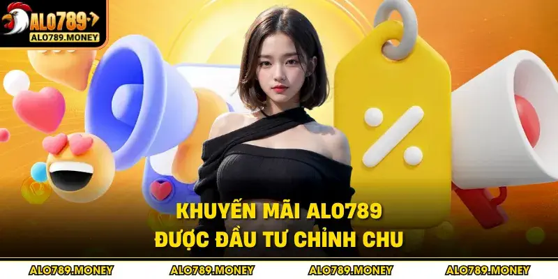 Khuyến mãi ALO789 được đầu tư chỉnh chu Khuyến mãi ALO789 được đầu tư chỉnh chu