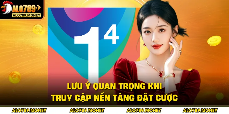 Lưu ý quan trọng khi truy cập nền tảng đặt cược