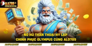 Nổ Hũ Thần Thoại Hy Lạp - Chinh Phục Olympus Cùng ALO789