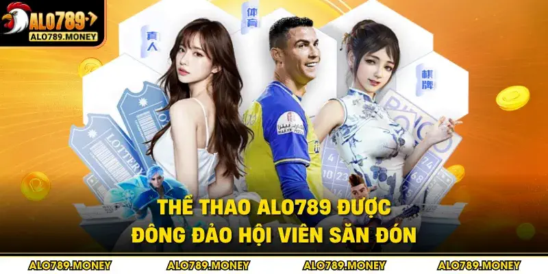 Thể thao ALO789 được đông đảo hội viên săn đón