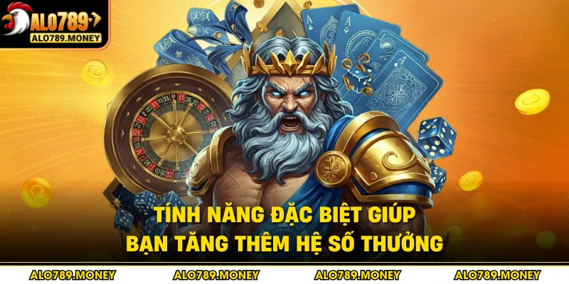 Tính năng đặc biệt giúp bạn tăng thêm hệ số thưởng
