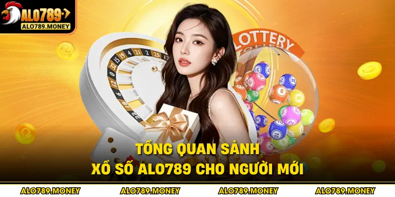 Tổng quan sảnh xổ số ALO789 cho người mới