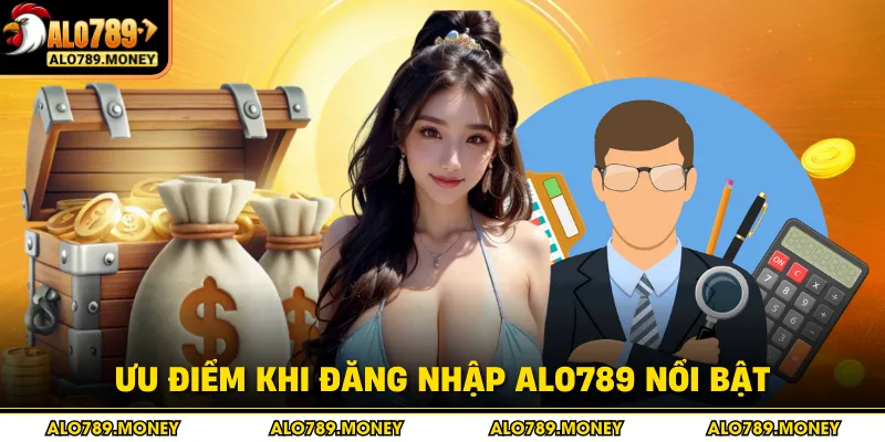Ưu điểm khi đăng nhập ALO789 nổi bật