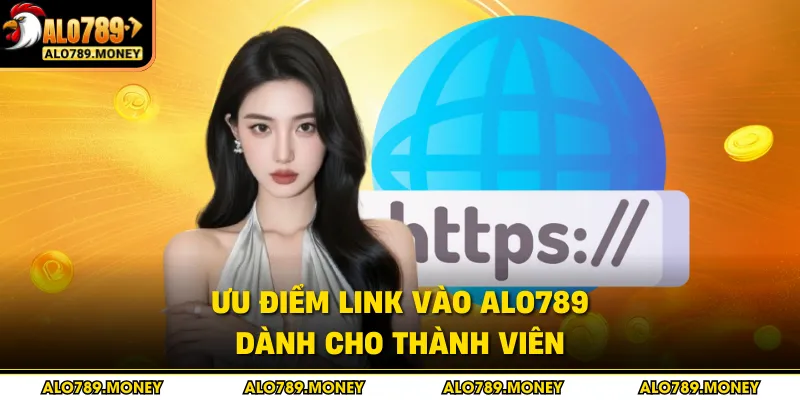 Ưu điểm link vào ALO789 dành cho thành viên