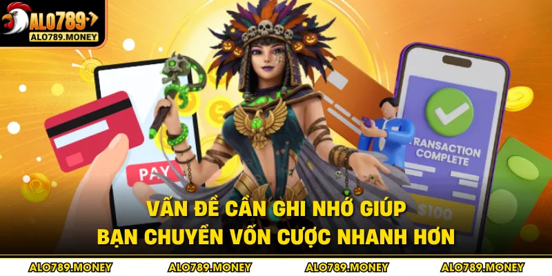 Vấn đề cần ghi nhớ giúp bạn chuyển vốn cược nhanh hơn
